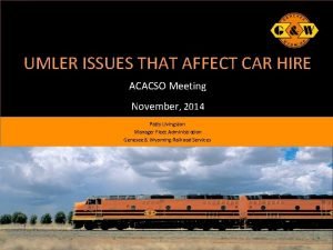 UMLER ISSUES THAT AFFECT CAR HIRE ACACSO Meeting