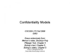 Confidentiality Models CSCI 283 172 Fall 2008 GWU