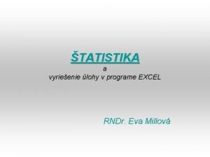 TATISTIKA a vyrieenie lohy v programe EXCEL RNDr