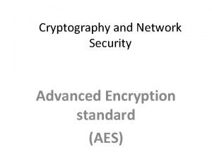 Cryptography and Network Security Advanced Encryption standard AES