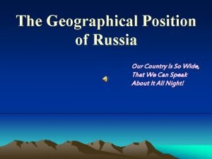 The Geographical Position of Russia Our Country Is