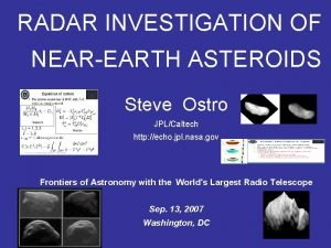 RADAR INVESTIGATION OF NEAREARTH ASTEROIDS Steve Ostro JPLCaltech