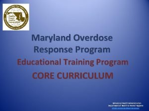 Maryland Overdose Response Program Educational Training Program CORE