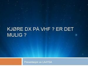 KJRE DX P VHF ER DET MULIG Presentasjon