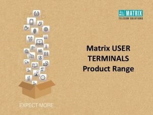Matrix USER TERMINALS Product Range USER TERMINALS IP