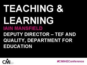 TEACHING LEARNING IAIN MANSFIELD DEPUTY DIRECTOR TEF AND