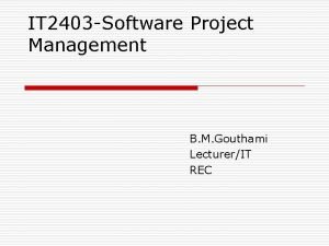 IT 2403 Software Project Management B M Gouthami