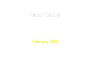 Order Checks February 2008 Order Checking Component of