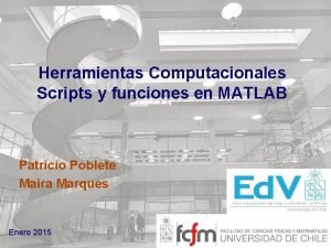 Herramientas Computacionales Scripts y funciones en MATLAB Patricio