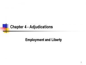 Chapter 4 Adjudications Employment and Liberty 1 Employment