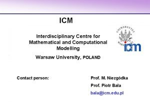 ICM Interdisciplinary Centre for Mathematical and Computational Modelling