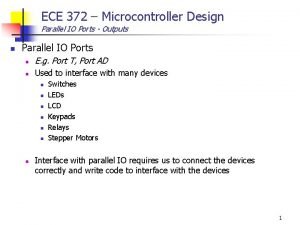 ECE 372 Microcontroller Design Parallel IO Ports Outputs