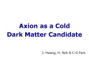 Axion as a Cold Dark Matter Candidate J