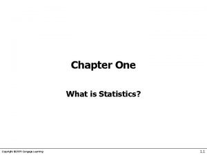 Chapter One What is Statistics Copyright 2009 Cengage