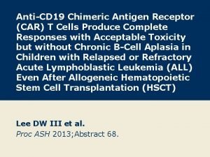 AntiCD 19 Chimeric Antigen Receptor CAR T Cells
