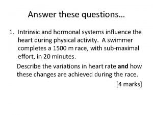 Answer these questions 1 Intrinsic and hormonal systems