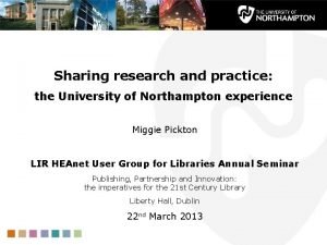 Sharing research and practice the University of Northampton