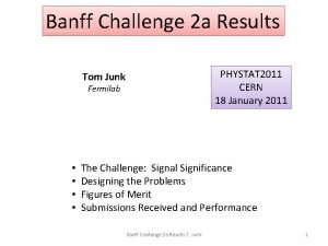 Banff Challenge 2 a Results PHYSTAT 2011 CERN