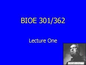 BIOE 301362 Lecture One Overview of Lecture 1