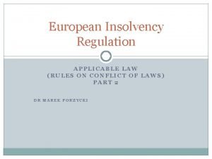 European Insolvency Regulation APPLICABLE LAW RULES ON CONFLICT