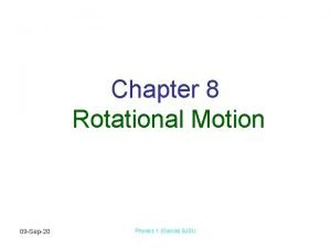 Chapter 8 Rotational Motion 09 Sep20 Physics 1