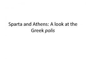 Sparta and Athens A look at the Greek