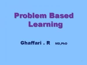 Problem Based Learning Ghaffari R MD Ph D