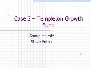 Case 3 Templeton Growth Fund Shane Helmle Steve