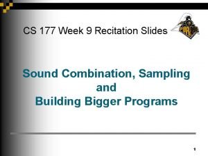 CS 177 Week 9 Recitation Slides Sound Combination