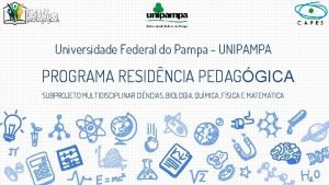 Universidade Federal do Pampa UNIPAMPA PROGRAMA RESIDNCIA PEDAGGICA