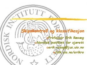 Skipskontroll og klassifikasjon o Professor Erik Rsg o