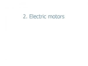 2 Electric motors An electric motor uses electrical