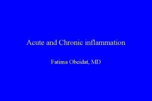Acute and Chronic inflammation Fatima Obeidat MD Inflammation