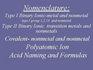 Nomenclature Type I Binary Ionicmetal and nonmetal type
