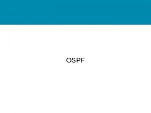OSPF OSPF Topics OSPF features OSPF areas OSPF