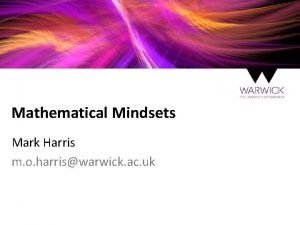 Mathematical Mindsets Mark Harris m o harriswarwick ac