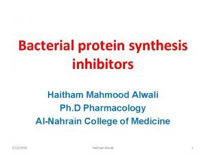 Bacterial protein synthesis inhibitors Haitham Mahmood Alwali Ph