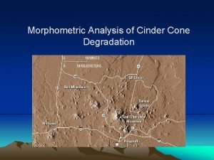 Morphometric Analysis of Cinder Cone Degradation Summary Cinder