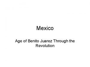 Mexico Age of Benito Juarez Through the Revolution
