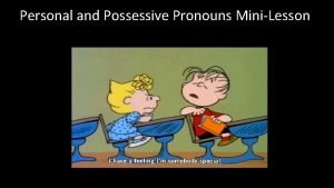 Personal and Possessive Pronouns MiniLesson Lesson Objectives Identify