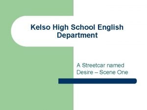 Kelso High School English Department A Streetcar named