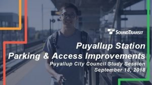 Puyallup Station Parking Access Improvements Puyallup City Council