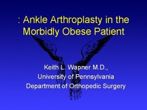 Ankle Arthroplasty in the Morbidly Obese Patient Keith