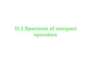 VI 3 Spectrum of compact operators Spectrum of
