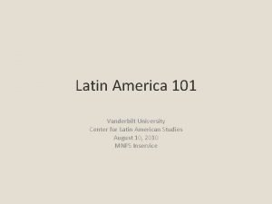 Latin America 101 Vanderbilt University Center for Latin