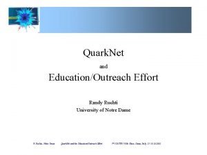 Quark Net and EducationOutreach Effort Randy Ruchti University