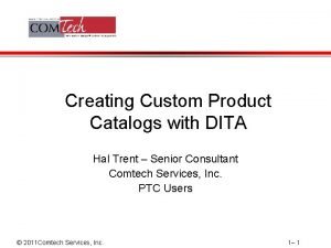 Creating Custom Product Catalogs with DITA Hal Trent