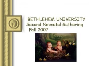 BETHLEHEM UNIVERSITY Second Neonatal Gathering Fall 2007 Antibiotic