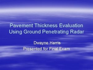 Pavement Thickness Evaluation Using Ground Penetrating Radar Dwayne