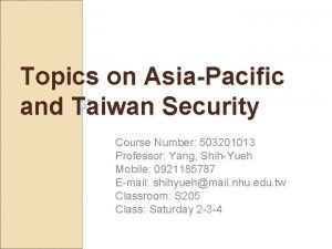 Topics on AsiaPacific and Taiwan Security Course Number